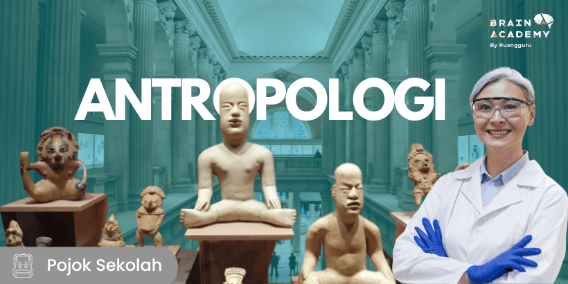 10 Fakta Penting Antropologi: Cabang Ilmu, Objek, Fungsi, Tujuan, dan Manfaatnya